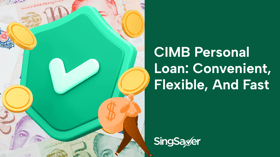 Why CIMB Personal Loan Is Ideal For Business Owners, Homeowners, Travellers, in Fact, All Borrowers