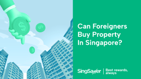 Can Foreigners Buy Property in Singapore?