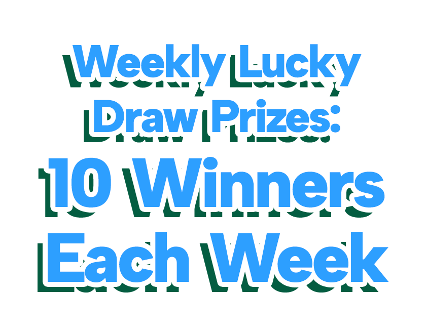 Weekly Lucky Draw Prizes: 10 Winners Each Week