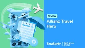 Allianz Travel Hero Review: Fuss-Free Plan that is Value-For-Money