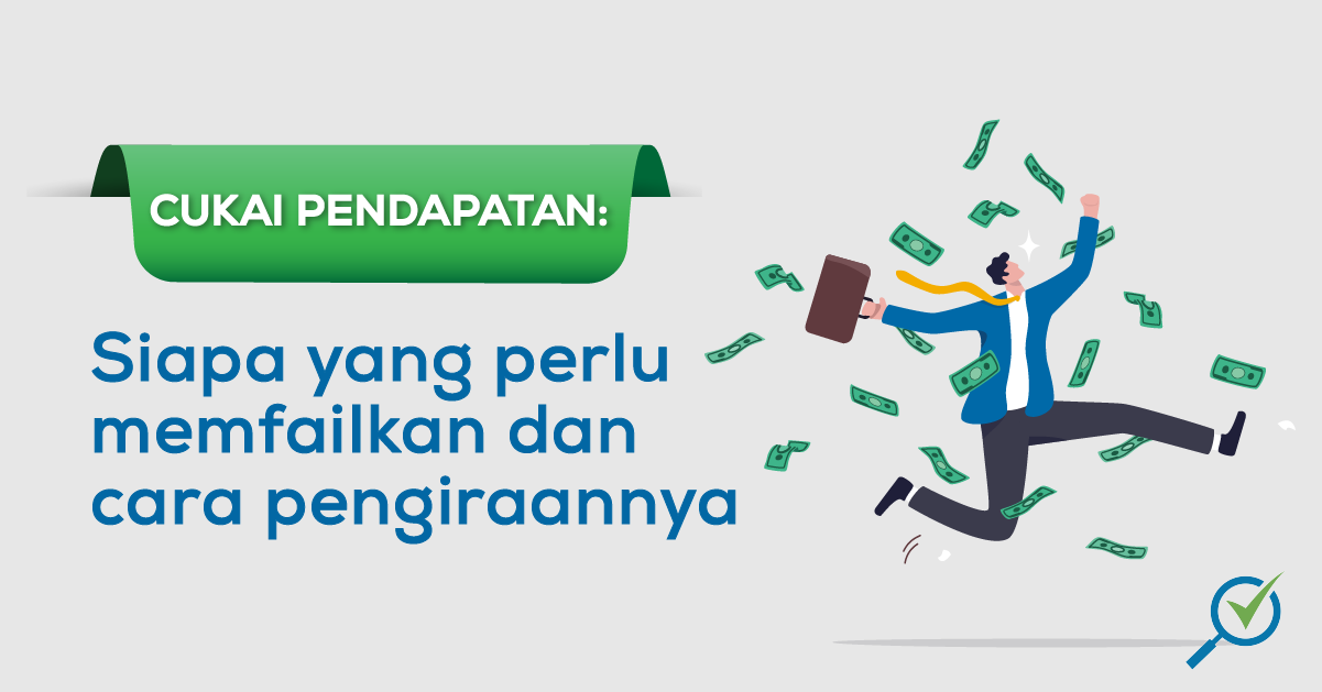 Cukai Pendapatan: Siapa Yang Perlu Memfailkan Dan Cara Pengiraannya