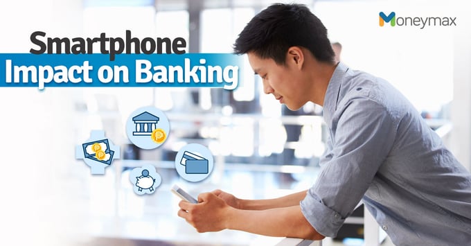 Smartphone Impact on Banking | Moneymax