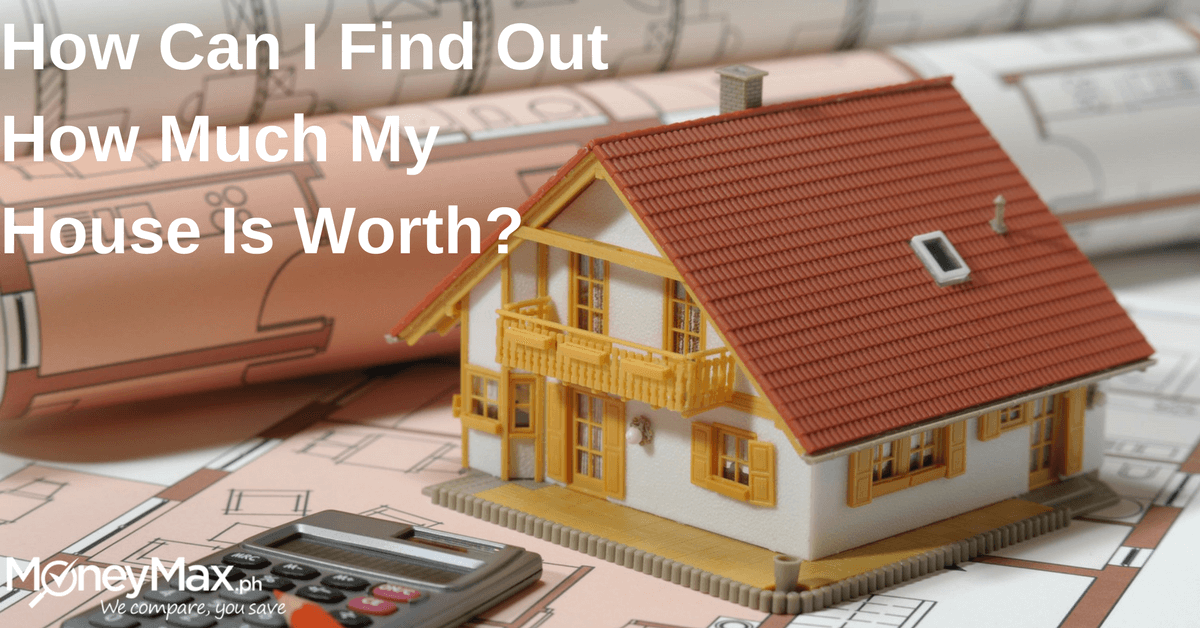 How To Find Your Property's Worth Moneymax.ph
