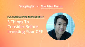 5 Things to Consider Before You Invest Your CPF