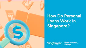 How do Personal Loans Work in Singapore?
