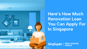 How Much Renovation Loan Can I Get in Singapore?