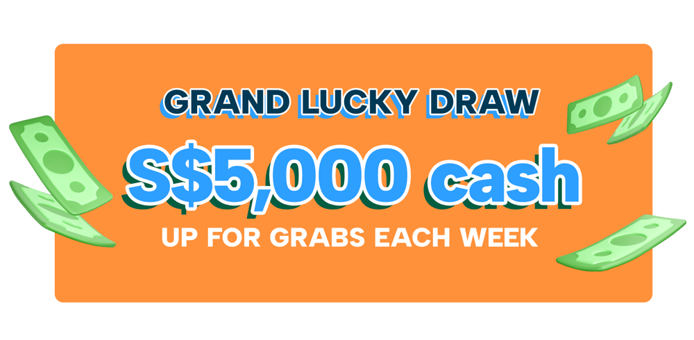 Grand Lucky Draw; S$5,000 cash up for grabs each week! Grand Lucky Draw; S$5,000 cash up for grabs each week!