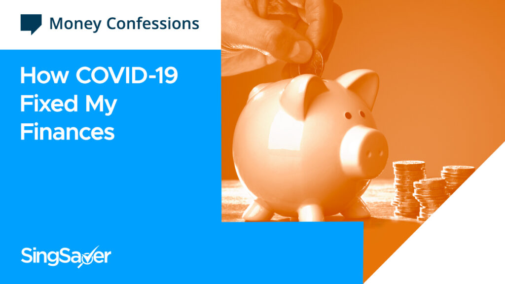 Money Confessions: How Covid-19 Fixed My Finances (A Singapore View)